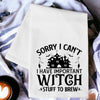 Im Sorry I Cant I Have Important Witch Stuff to Brew Witchy Kitchen Floursack Dish Towel